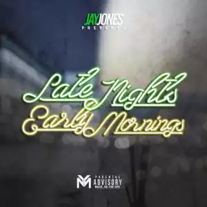 Late Nights Early Mornings BY Jay Jones